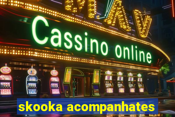 skooka acompanhates